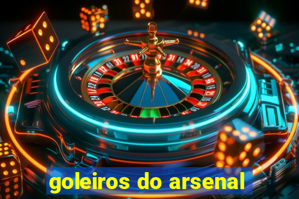 goleiros do arsenal